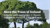 Poster for Save the Trees of Ireland Bloomsday Evenet at NBG