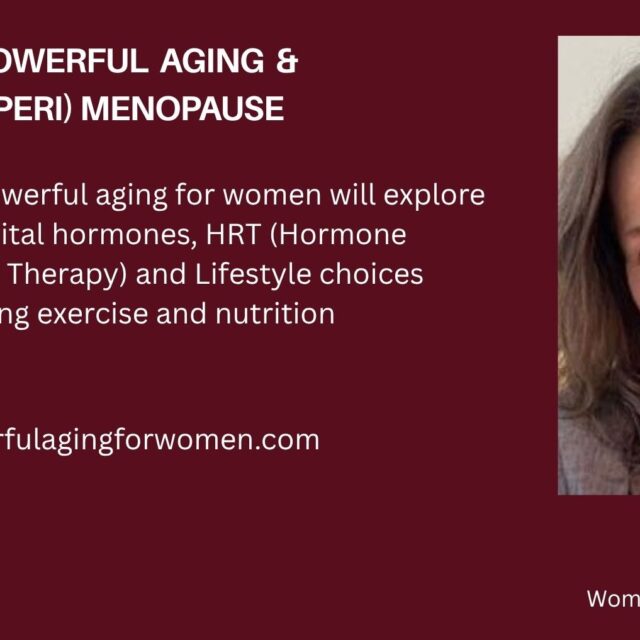 Powerful Aging and Peri-menopause: The importance of vital hormones and lifestyle choices